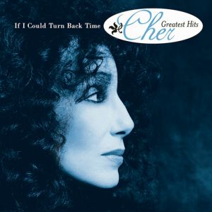 If I Could Turn Back Time: Cher's Greatest Hits Album 