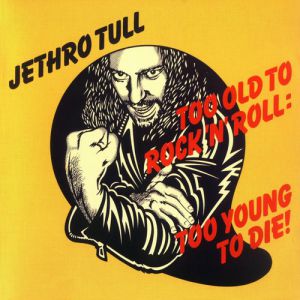 Too Old to Rock 'n' Roll: Too Young to Die! Album 