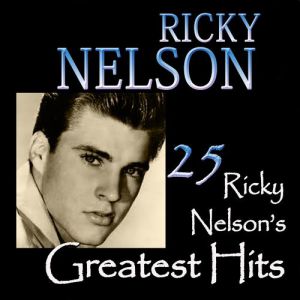 25 Ricky Nelson's Greatest Hits