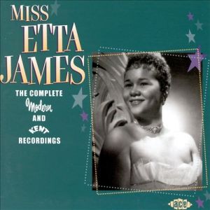 Miss Etta James: The Complete Modern and Kent Recordings