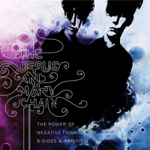 The Power of Negative Thinking: B-Sides & Rarities Album 