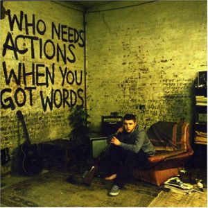 Who Needs Actions WhenYou Got Words Album 