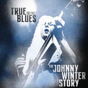 True to the Blues: The Johnny Winter Story Album 
