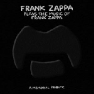 Frank Zappa Plays the Music of Frank Zappa: A Memorial Tribute - album