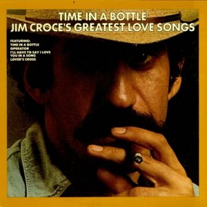 Time in a Bottle: Jim Croce's Greatest Love Songs - album