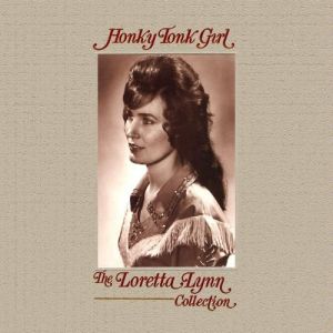 Honky Tonk Girl:The Loretta Lynn Collection Album 