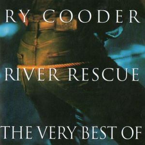 River Rescue: The Very Best of Ry Cooder Album 