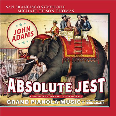 John Adams: Absolute Jest; Grand Pianola Music - album