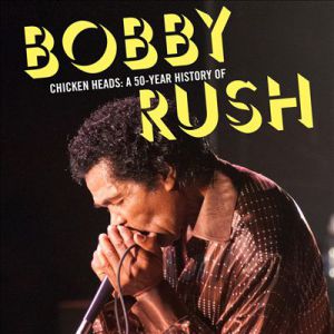Chicken Heads: A 50-Year History of Bobby Rush - album