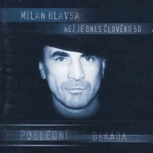 Milan Hlavsa – Než je dnes člověku 50 – poslední dekáda - album