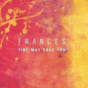 Fire May Save You Album 