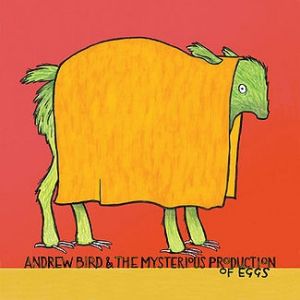 Andrew Bird & the Mysterious Production of Eggs Album 