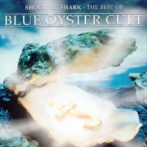 Shooting Shark – The Best Of Blue Öyster Cult