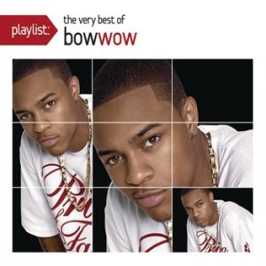 Playlist: The Very Best of Bow Wow Album 
