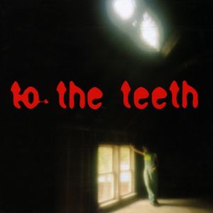 To the Teeth Album 