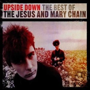 Upside Down: The Best of The Jesus and Mary Chain - album