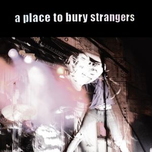 A Place to Bury Strangers Album 
