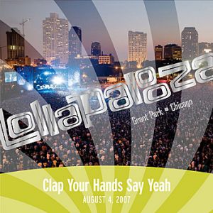 Live at Lollapalooza 2007: Clap Your Hands Say Yeah Album 