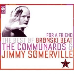 For a Friend: The Best of Bronski Beat, The Communards & Jimmy Somerville Album 