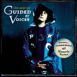 The Best of Guided by Voices: Human Amusements at Hourly Rates - album
