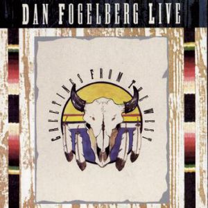 Dan Fogelberg Live: Greetings from the West Album 