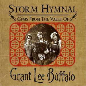 Storm Hymnal : Gems From The Vault Of Grant Lee Buffalo Album 