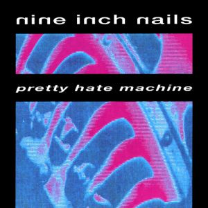 Pretty Hate Machine Album 