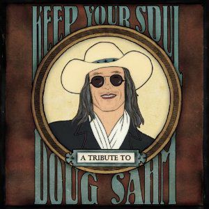 Keep Your Soul: A Tribute to Doug Sahm Album 